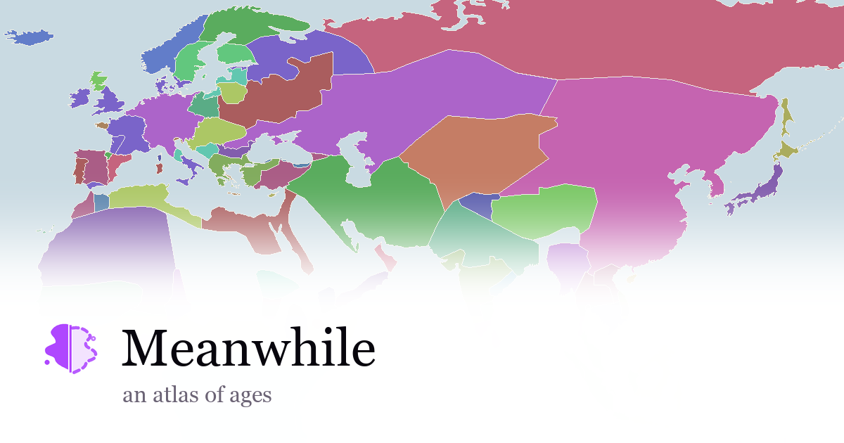 A world map of historical borders, with the title Meanwhile — an atlas of ages